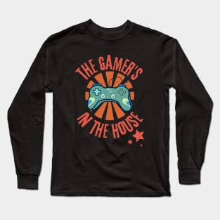 The Gamer's in the House - Funny Gamer Long Sleeve T-Shirt